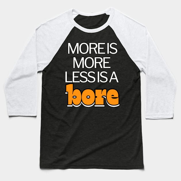 More is more less is a bore funny Baseball T-Shirt by BangsaenTH